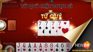 Tứ Quý Chặt Được Gì Theo Luật Chơi Bài Tiến Lên Miền Nam? 3 Tứ Quý Chặt Được Gì