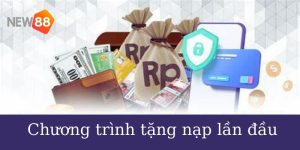 Tặng Nạp Lần Đầu NEW88 - Sự Kiện Mới Nhận Ngay Quà Hấp Dẫn 8 Tặng nạp lần đầu