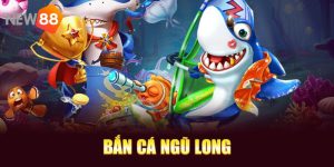 Bắn Cá Ngũ Long - Dịch Vụ Giải Trí Đẳng Cấp Đã Có Mặt Tại NEW88 2 Bắn cá ngũ long
