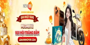 NEW88 MEGALIVE VUI HỘI TRĂNG RẰM 2025 – Sự Kiện Sinh Nhật Vàng Không Thể Bỏ Lỡ 1 NEW88 MEGALIVE VUI HỘI TRĂNG RẰM